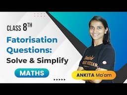 Fatorisation Questions: Solve & Simplify | Class 8 Math | Ankita Ma'am