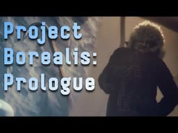 Project Borealis: Prologue This is... Promising.