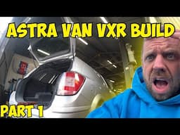 Astra Van VXR Build Part 1