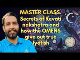 MASTER CLASS : Secrets of Revati nakshatra and how the OMENS give out true Jyotish