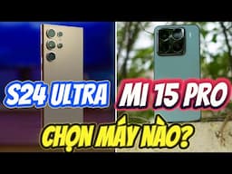 NÊN MUA XIAOMI 15 PRO HAY GALAXY S24 ULTRA - AI LÀ "CHIẾN THẦN ANDROID" ?