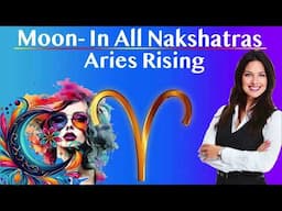 Moon, as Feelings – in All Nakshatras – Aries Rising