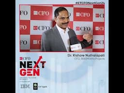 In conversation with Dr. Kishore Nuthalapati, CFO, BEKEM Infra Projects at ETCFONextGen24