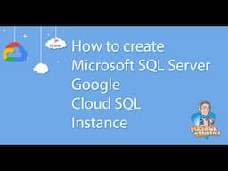 Create Microsoft SQL Server Google Cloud SQL Instance