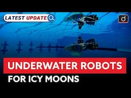 Underwater Robots for Icy Moons | NASA | Latest Update | Drishti IAS English