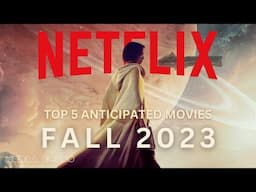 Top 5 Anticipated Netflix Movies in Fall of 2023