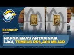 Harga Emas Antam Naik Lagi, Paling Mahal Sudah Tembus Rp1,460 Miliar