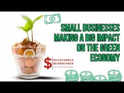 Small Businesses Making a Big Impact on the Green Economy