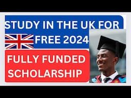 Study in the uk for free/Fully funded scholarships for international students 2024