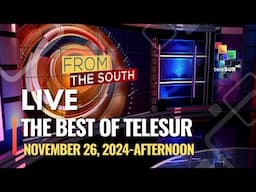 The Best of teleSUR NOVEMBER 26, 2024, AFTERNOON