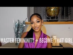 How To: Master Femininity + Become THAT Girl *actually improve your life*