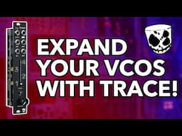 Expand your VCOs with TRACE // 5 Techniques for getting more from your oscillators (DivKid & Vostok)