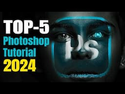 Top 5 Photoshop Tutorial 2024 - For Beginners