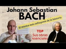 Johann Sebastian BACH - El músico más influyente de la historia - Sus obras esenciales