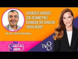 AVASKÜLER NEKROZU ÇOK BİLİNMEYENLİ KARMAŞIK BİR DENKLEM YAPAN NEDİR?|OP.DR. ÖZGÜR BİNBAŞ|8'de Sağlık