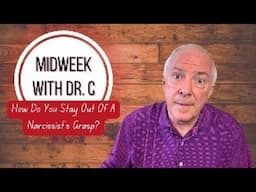 Midweek with Dr. C- How Do You Stay Out Of A Narcissist’s Grasp?