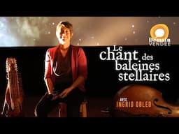 Entretien avec Ingrid Obled, musicienne et compositrice, le chant des Baleines Stellaires