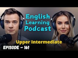 English Learning Podcast Conversation Episode 161 | English Podcast Conversation