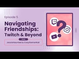 Episode 5 - Navigating Online Friendships on Twitch and Beyond