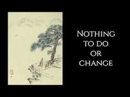 Stonehouse ~ Master Shiwu 石屋 ~  Nothing to Do or Change ~  Zen Buddhism (Chan)