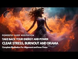 Sleep and Clear Stress, Burnout, Drama 😴 🌙 Meditation To Claim Back Your Power (2024) 🌟