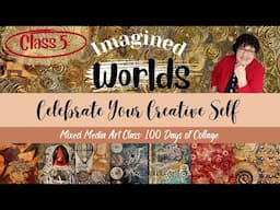 Beyond Reality: Crafting with Real and Imagined Worlds - Class 5: Celebrate Your Creative Self Intro