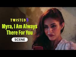 Myra, I Am Always There For You | Scene | Twisted 3 | Priya | Garima | A Web Series By Vikram Bhatt