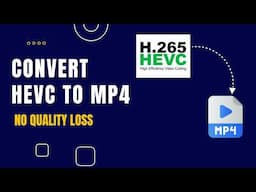 Convert HEVC to MP4 Without Losing Quality | Lossless Video Conversion