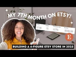 MY SEVENTH MONTH ON ETSY | BUILDING A 6 FIGURE DIGITAL DOWNLOADS ETSY SHOP | ETSY BEGINNER