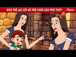 ĐỨA TRẺ LẠC LỐI VÀ TRÒ CHƠI CỦA PHÙ THỦY ✨🧚 | Truyện cổ tích Việt Nam | Phim hoạt hình cho trẻ em