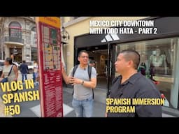 Vlog in Spanish #50 Spanish immersion program -Mexico city @ToddHata