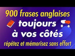 900 phrases anglaises toujours à vos côtés : répétez et mémorisez sans effort