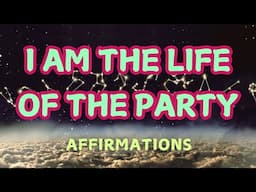 I AM THE LIFE OF THE PARTY AFFIRMATIONS #positiveaffirmations #socialconfidence #affirmations