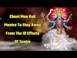 Chant Maa Kali Mantra To Stay Away From The Ill Effects Of Tantra