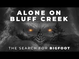 BIGFOOT Documentary | ALONE Overnight at Patterson-Gimlin Film Site | BLUFF CREEK | Willow Creek