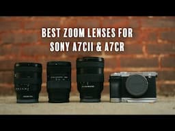 The Best Zoom Lenses for the A7CII & A7CR