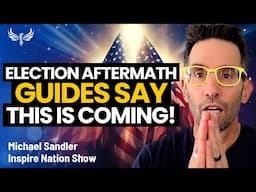 What the Guides Say is Coming - and we GET to do, AFTER the Elections! Michael Sandler