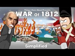 The War of 1812 - Simplified