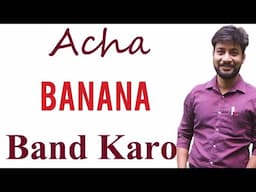 #sarastalks Acha Banana Band Karo by Saras Talks