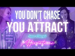 You Don't Chase, You Attract - Super-Charged YOU FORM Affirmations