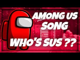 Among us song: Who's SUS?