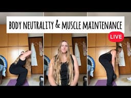 muscle maintenance & talking about body neutrality