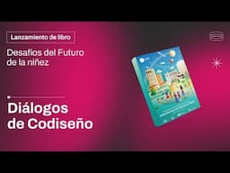 Diálogos de Codiseño | Lanzamiento Desafíos del Futuro de la Niñez