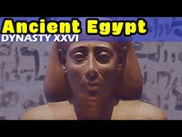 History of Ancient Egypt: Dynasty XXVI - Egypt's Last Great Pharaohs and the Saite Period