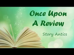 Once Upon A Review: Story Antics