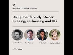 Extension Session # 6 Doing it differently: Owner building, co-housing and DIY