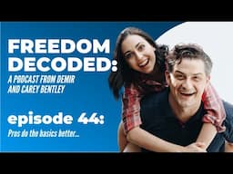 Pros do the basics better | FREEDOM DECODED Ep 44: A Podcast From Demir & Carey Bentley