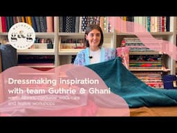 Dressmaking inspiration with team Guthrie & Ghani