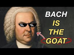 Why Bach is the GOAT Composer