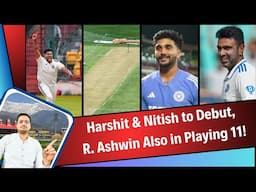 Harshit Rana & Nitish Reddy to Debut, R Ashwin also in Playing 11 | IND vs AUS